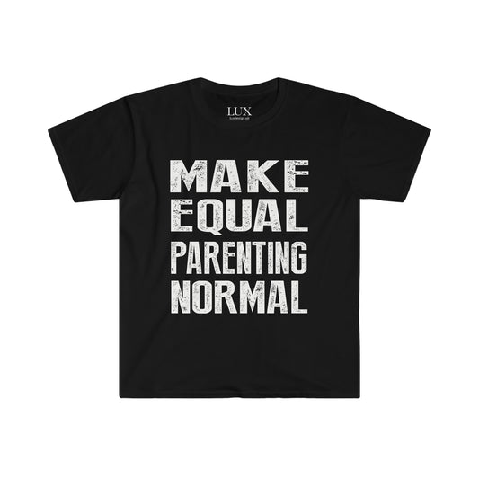 MAKE EQUAL PARENTING NORMAL - Promoting Fair Child Custody and help put an end to family court secrecy in the UK - Unisex Softstyle T-Shirt