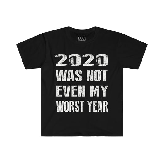 2020 WAS NOT EVEN MY WORST YEAR (Funny Covid meme) - Unisex Softstyle T-Shirt