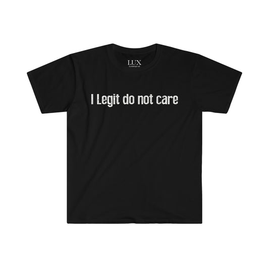 I Legit do not care (Funny meme) - Unisex Softstyle T-Shirt